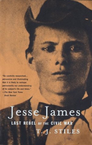 Jesse James  Last Rebel of the Civil War, T.J. Stiles