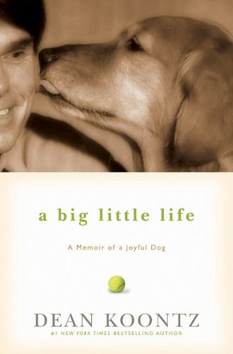 A Big Little Life  A Memoir of a Joyful Dog, Dean Koontz