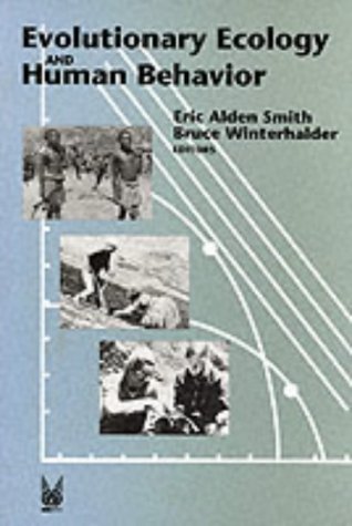 Evolutionary Ecology and Human Behavior, Bruce Winterhalder & Eric Smith