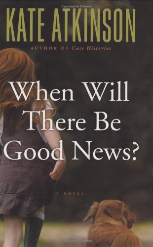 When Will There Be Good News?  A Novel, Kate Atkinson