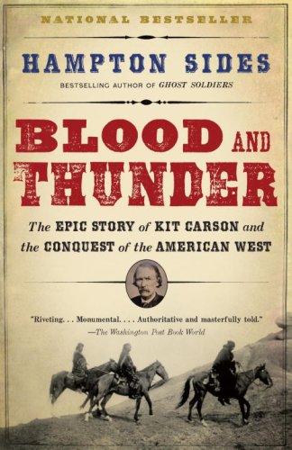 Blood and Thunder  The Epic Story of Kit Carson and the Conquest of the American West, Hampton Sides